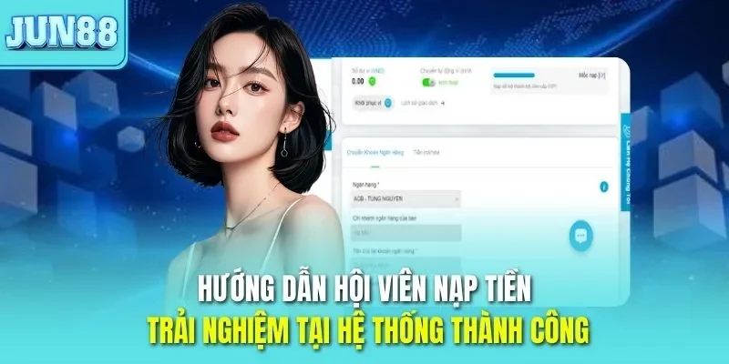 Trang chủ 313 Hướng dẫn hội viên nạp tiền JUN88 trải nghiệm tại hệ thống thành công